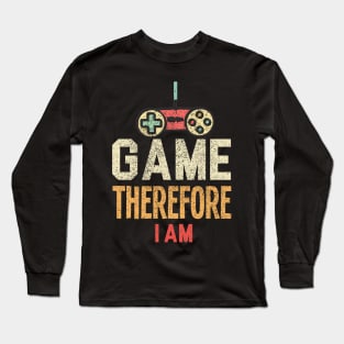 I Game Therefore I Am Long Sleeve T-Shirt